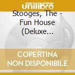 Stooges, The - Fun House (Deluxe Edition) (2 Cd) cd