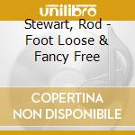 Stewart, Rod - Foot Loose & Fancy Free cd