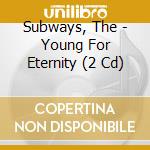Subways, The - Young For Eternity (2 Cd) cd