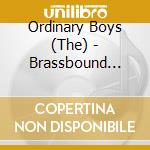 Ordinary Boys (The) - Brassbound [Ltd.Edition] cd musicale di Ordinary Boys (The)