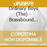 Ordinary Boys (The) - Brassbound [Ltd.Edition] cd
