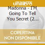 Madonna - I'M Going To Tell You Secret (2 Cd) cd