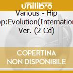 Various - Hip Hop:Evolution(International Ver. (2 Cd) cd