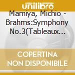 Mamiya, Michio - Brahms:Symphony No.3(Tableaux Pour O cd