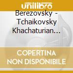 Berezovsky - Tchaikovsky Khachaturian Piano Conce cd