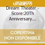 Dream Theater - Score:20Th Anniversary World Tour L*Ive (3 Cd) cd musicale