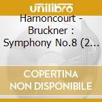 Harnoncourt - Bruckner : Symphony No.8 (2 Cd) cd