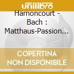 Harnoncourt - Bach : Matthaus-Passion (3 Cd) cd