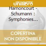 Harnoncourt - Schumann : Symphonies Nos.1-4 (2 Cd) cd