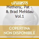 Metheny, Pat - & Brad Mehldau Vol.1 cd