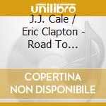 J.J. Cale / Eric Clapton - Road To Escondido cd musicale di J.J. Cale / Eric Clapton
