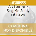 Art Farmer - Sing Me Softly Of Blues cd