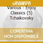 Various - Enjoy Classics (5) Tchaikovsky cd