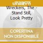 Wreckers, The - Stand Still, Look Pretty cd