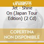Jet - Shine On (Japan Tour Edition) (2 Cd) cd