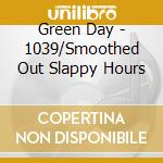 Green Day - 1039/Smoothed Out Slappy Hours cd