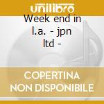 Week end in l.a. - jpn ltd - cd