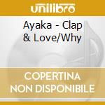Ayaka - Clap & Love/Why cd musicale di Ayaka