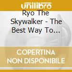 Ryo The Skywalker - The Best Way To Walk In The Sky (2 Cd) cd
