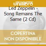 Led Zeppelin - Song Remains The Same (2 Cd) cd musicale