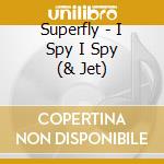 Superfly - I Spy I Spy (& Jet) cd