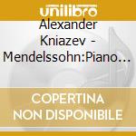 Alexander Kniazev - Mendelssohn:Piano Trios 1&2 cd musicale