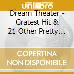 Dream Theater - Gratest Hit & 21 Other Pretty Cool *Songs (2 Cd) cd
