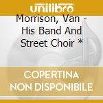 Morrison, Van - His Band And Street Choir * cd