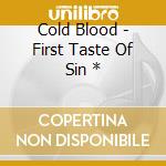 Cold Blood - First Taste Of Sin * cd musicale