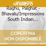 Raghu, Palghat - Bhavalu/Impressions South Indian Instrumental Music cd