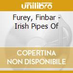 Furey, Finbar - Irish Pipes Of cd musicale