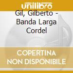 Gil, Gilberto - Banda Larga Cordel cd