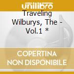 Traveling Wilburys, The - Vol.1 * cd
