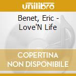 Benet, Eric - Love'N Life cd musicale