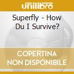 Superfly - How Du I Survive? cd
