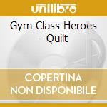 Gym Class Heroes - Quilt cd musicale di Gym Class Heroes