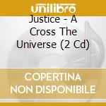 Justice - A Cross The Universe (2 Cd) cd musicale