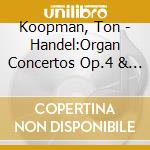 Koopman, Ton - Handel:Organ Concertos Op.4 & Op.7 (2 Cd) cd