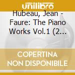 Hubeau, Jean - Faure: The Piano Works Vol.1 (2 Cd) cd