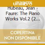 Hubeau, Jean - Faure: The Piano Works Vol.2 (2 Cd) cd
