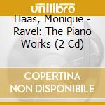 Haas, Monique - Ravel: The Piano Works (2 Cd) cd