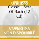 Classic - Best Of Bach (12 Cd) cd
