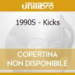 1990S - Kicks cd musicale
