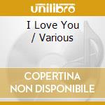 I Love You / Various cd musicale