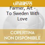 Farmer, Art - To Sweden With Love cd musicale