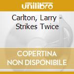 Carlton, Larry - Strikes Twice cd