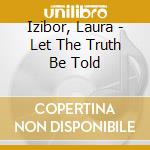 Izibor, Laura - Let The Truth Be Told cd