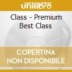 Class - Premium Best Class cd musicale