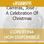 Carreras, Jose - A Celebration Of Christmas cd musicale