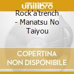 Rock'a'trench - Manatsu No Taiyou cd musicale di Rock'a'trench